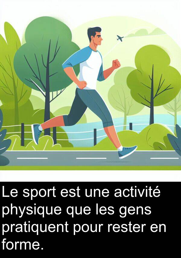 sport: Le sport est une activité physique que les gens pratiquent pour rester en forme.