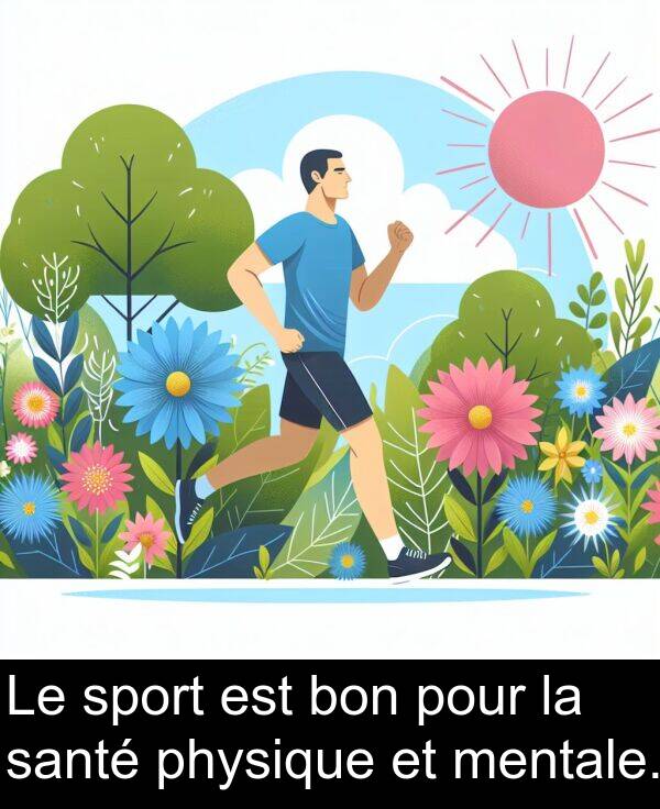 sport: Le sport est bon pour la santé physique et mentale.