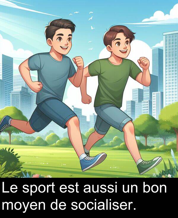 sport: Le sport est aussi un bon moyen de socialiser.