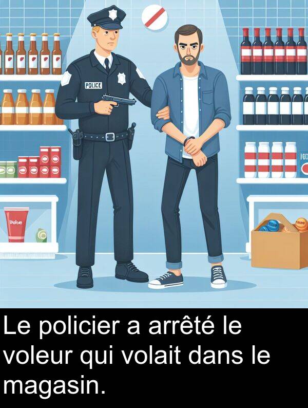 volait: Le policier a arrêté le voleur qui volait dans le magasin.