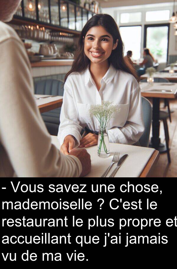 savez: - Vous savez une chose, mademoiselle ? C'est le restaurant le plus propre et accueillant que j'ai jamais vu de ma vie.