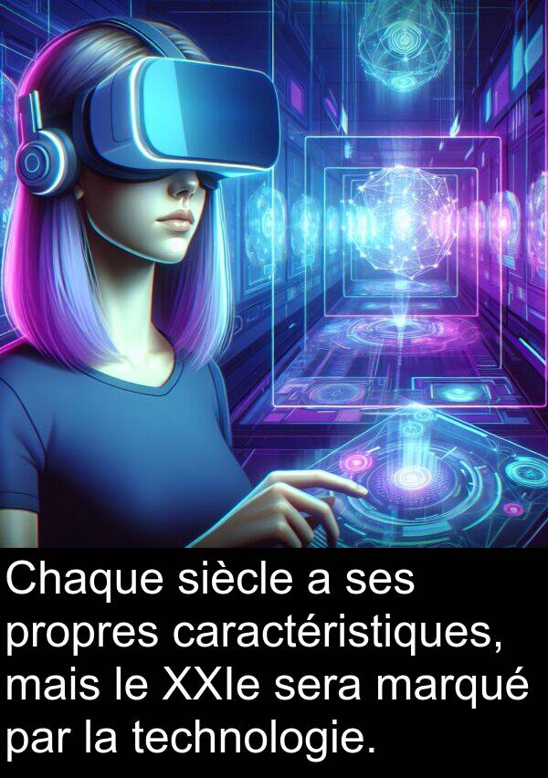 sera: Chaque siècle a ses propres caractéristiques, mais le XXIe sera marqué par la technologie.