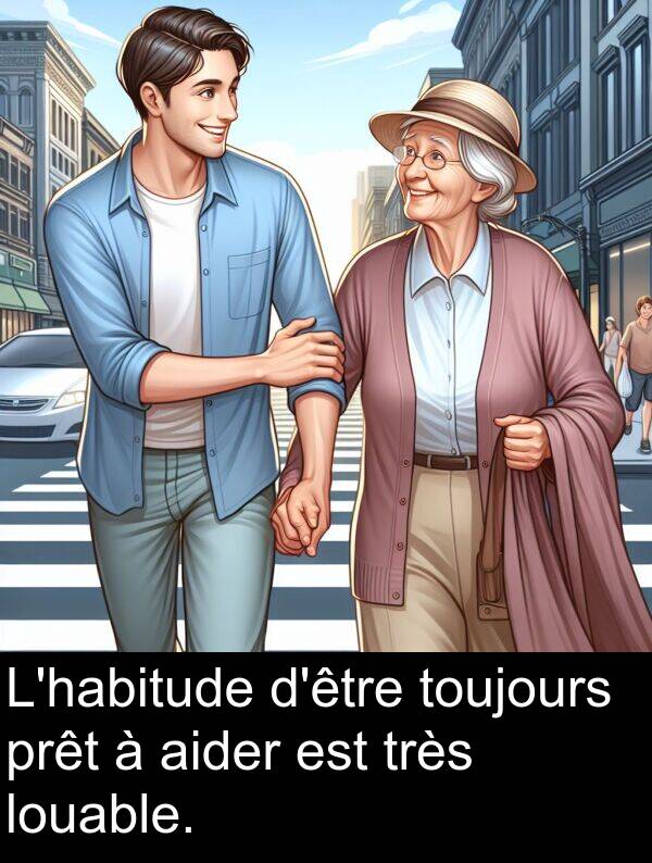 louable: L'habitude d'être toujours prêt à aider est très louable.