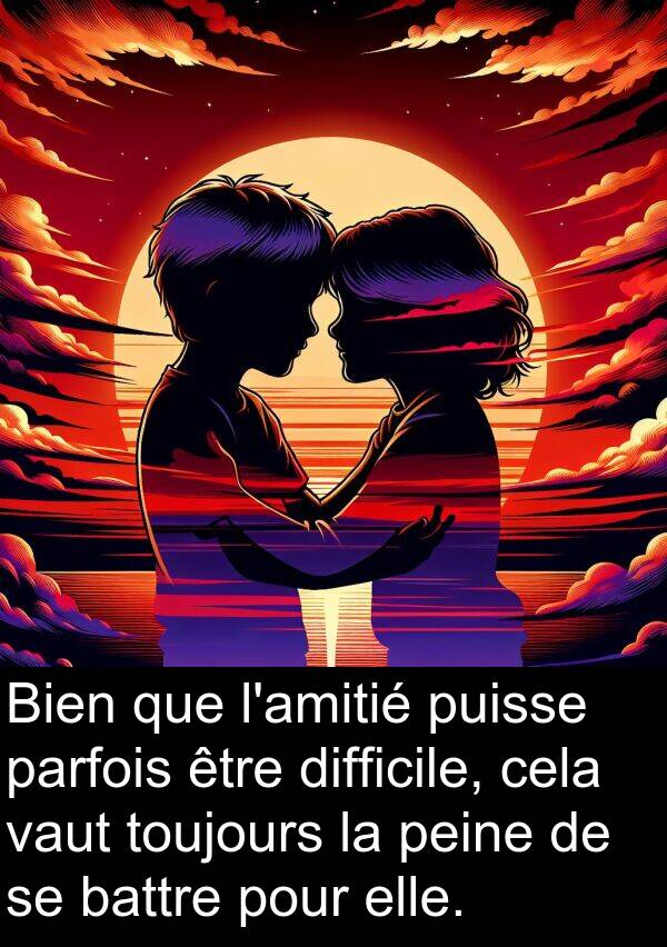 battre: Bien que l'amitié puisse parfois être difficile, cela vaut toujours la peine de se battre pour elle.