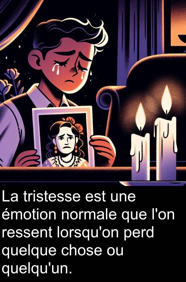normale: La tristesse est une émotion normale que l'on ressent lorsqu'on perd quelque chose ou quelqu'un.