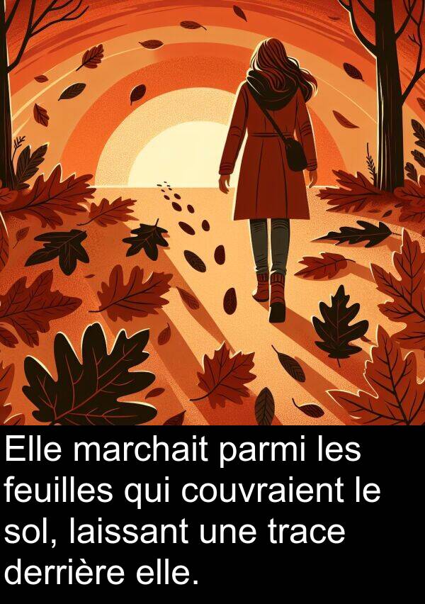 laissant: Elle marchait parmi les feuilles qui couvraient le sol, laissant une trace derrière elle.