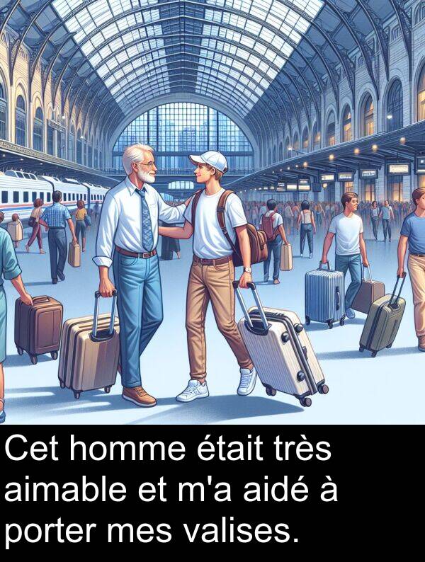 valises: Cet homme était très aimable et m'a aidé à porter mes valises.