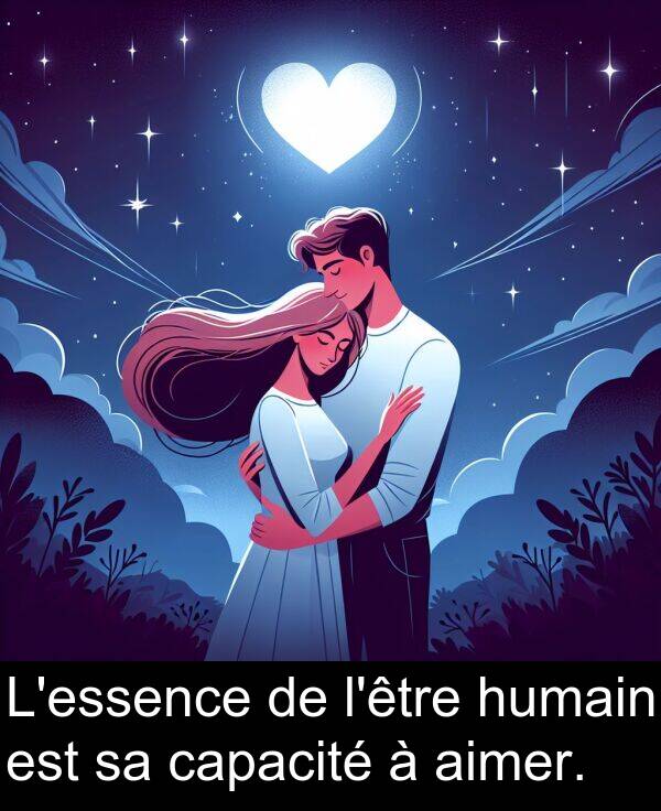 capacité: L'essence de l'être humain est sa capacité à aimer.