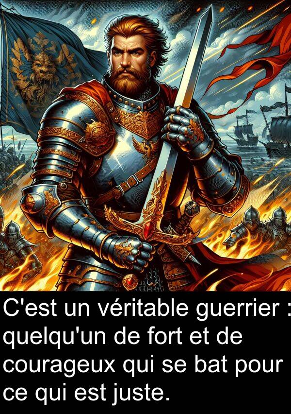 juste: C'est un véritable guerrier : quelqu'un de fort et de courageux qui se bat pour ce qui est juste.