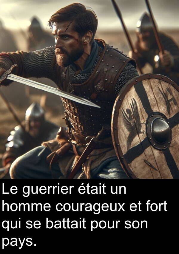 courageux: Le guerrier était un homme courageux et fort qui se battait pour son pays.