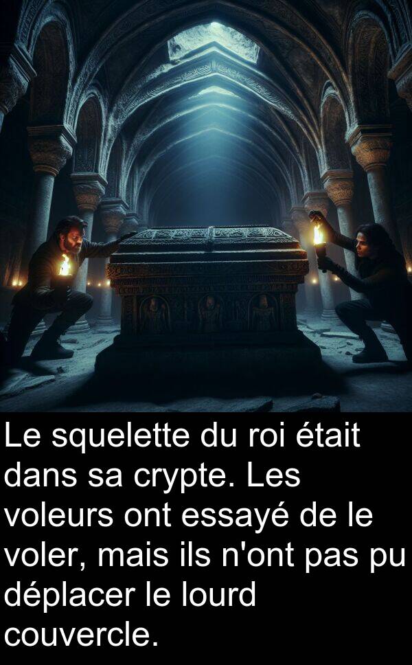 ils: Le squelette du roi était dans sa crypte. Les voleurs ont essayé de le voler, mais ils n'ont pas pu déplacer le lourd couvercle.