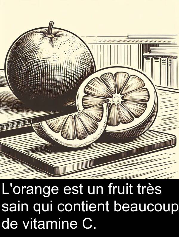 beaucoup: L'orange est un fruit très sain qui contient beaucoup de vitamine C.