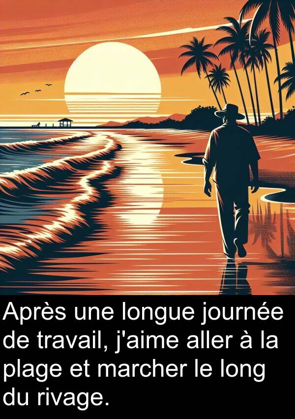 journée: Après une longue journée de travail, j'aime aller à la plage et marcher le long du rivage.