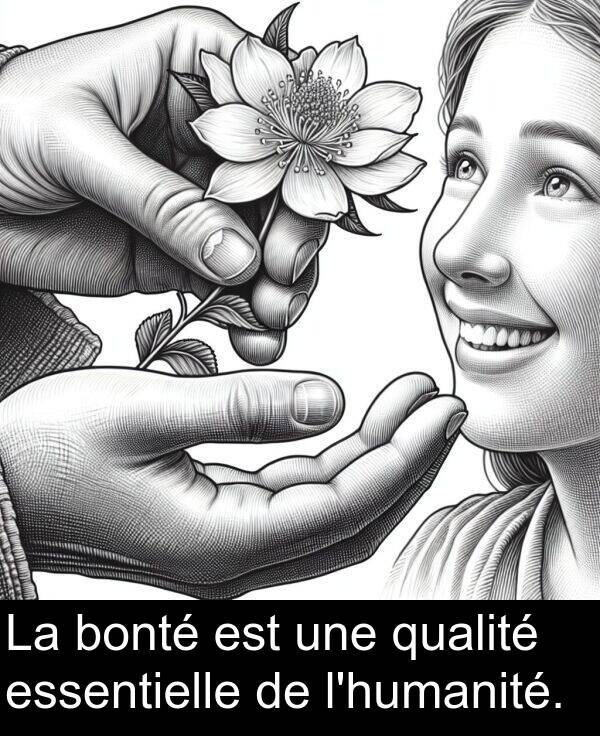 qualité: La bonté est une qualité essentielle de l'humanité.