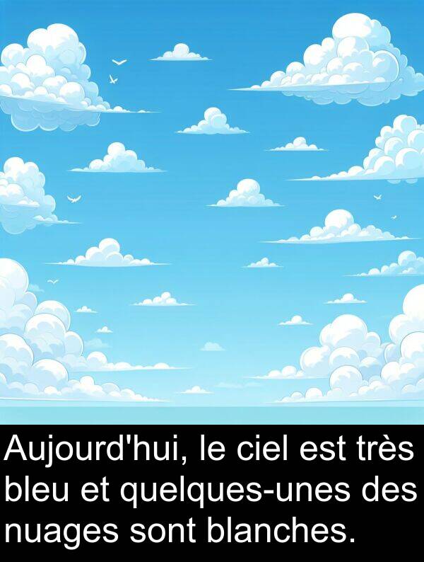 blanches: Aujourd'hui, le ciel est très bleu et quelques-unes des nuages sont blanches.