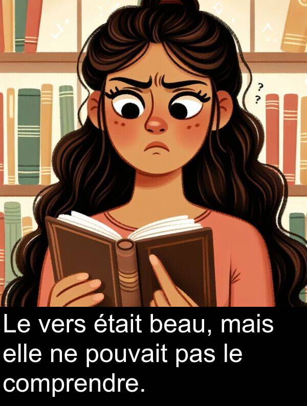 vers: Le vers était beau, mais elle ne pouvait pas le comprendre.