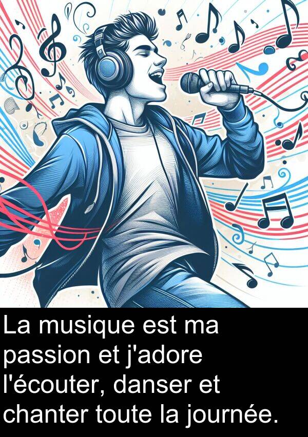 danser: La musique est ma passion et j'adore l'écouter, danser et chanter toute la journée.