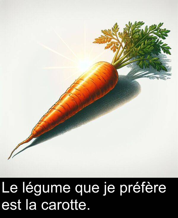que: Le légume que je préfère est la carotte.