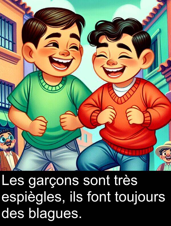ils: Les garçons sont très espiègles, ils font toujours des blagues.