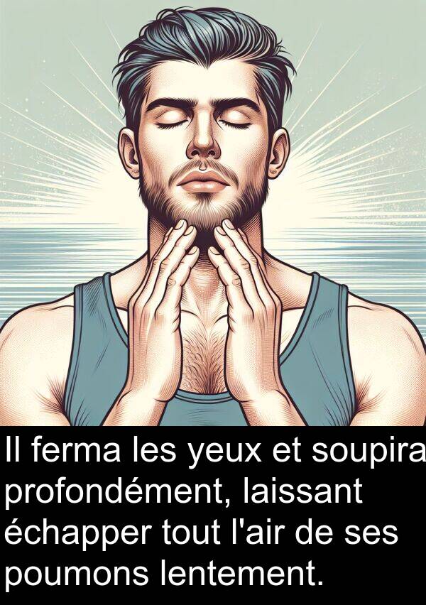 ferma: Il ferma les yeux et soupira profondément, laissant échapper tout l'air de ses poumons lentement.