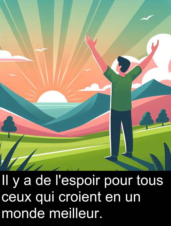 meilleur: Il y a de l'espoir pour tous ceux qui croient en un monde meilleur.