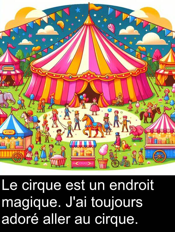magique: Le cirque est un endroit magique. J'ai toujours adoré aller au cirque.