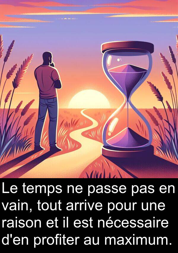 raison: Le temps ne passe pas en vain, tout arrive pour une raison et il est nécessaire d'en profiter au maximum.