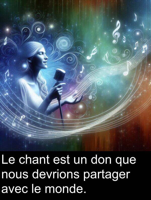 nous: Le chant est un don que nous devrions partager avec le monde.