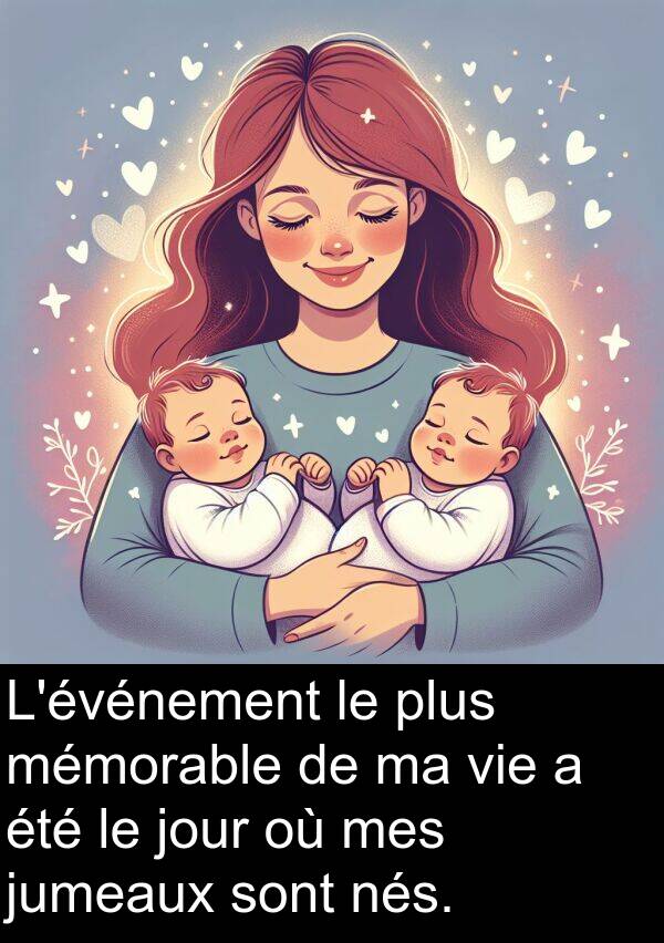 jumeaux: L'événement le plus mémorable de ma vie a été le jour où mes jumeaux sont nés.