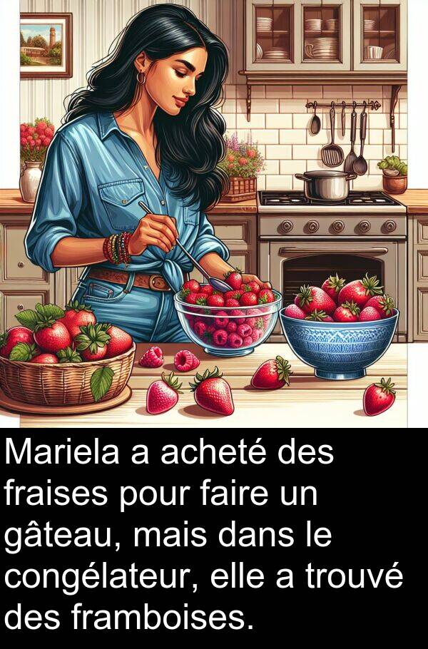 gâteau: Mariela a acheté des fraises pour faire un gâteau, mais dans le congélateur, elle a trouvé des framboises.