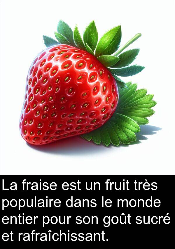 sucré: La fraise est un fruit très populaire dans le monde entier pour son goût sucré et rafraîchissant.