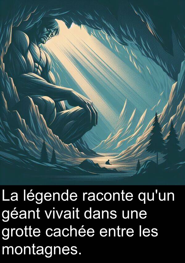 raconte: La légende raconte qu'un géant vivait dans une grotte cachée entre les montagnes.
