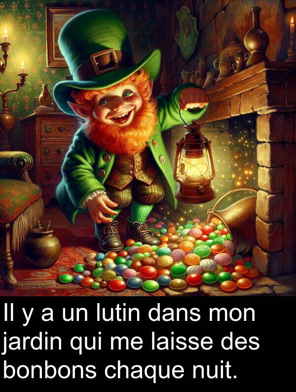 lutin: Il y a un lutin dans mon jardin qui me laisse des bonbons chaque nuit.