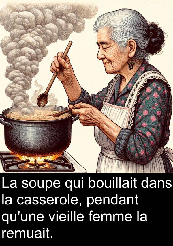 bouillait: La soupe qui bouillait dans la casserole, pendant qu'une vieille femme la remuait.