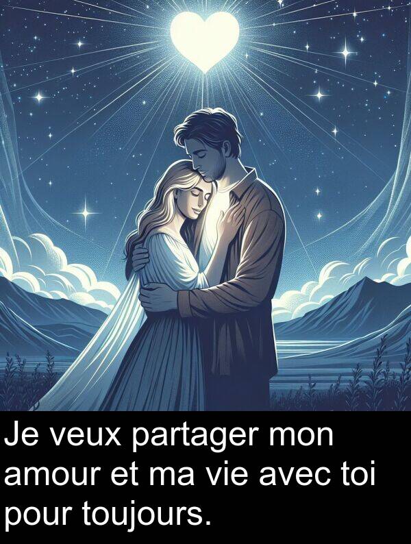 toi: Je veux partager mon amour et ma vie avec toi pour toujours.