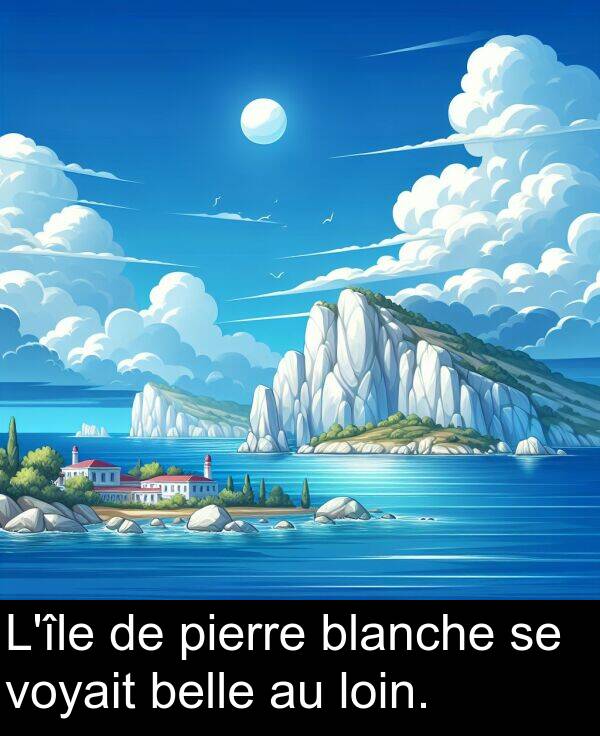 belle: L'île de pierre blanche se voyait belle au loin.
