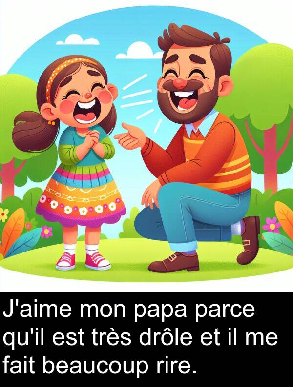 beaucoup: J'aime mon papa parce qu'il est très drôle et il me fait beaucoup rire.
