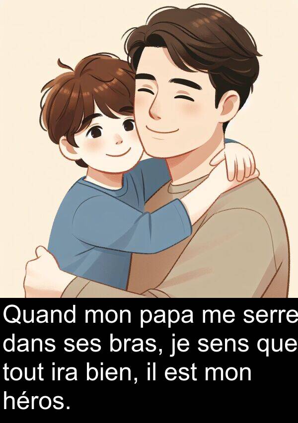 sens: Quand mon papa me serre dans ses bras, je sens que tout ira bien, il est mon héros.
