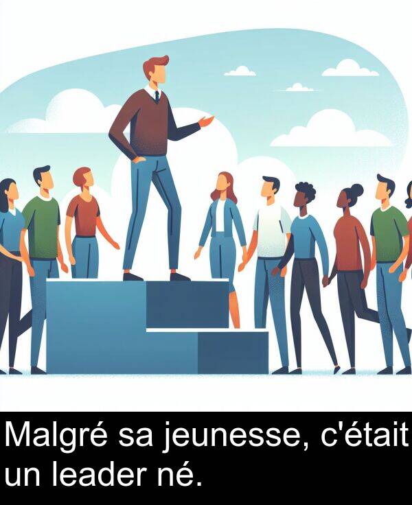 jeunesse: Malgré sa jeunesse, c'était un leader né.