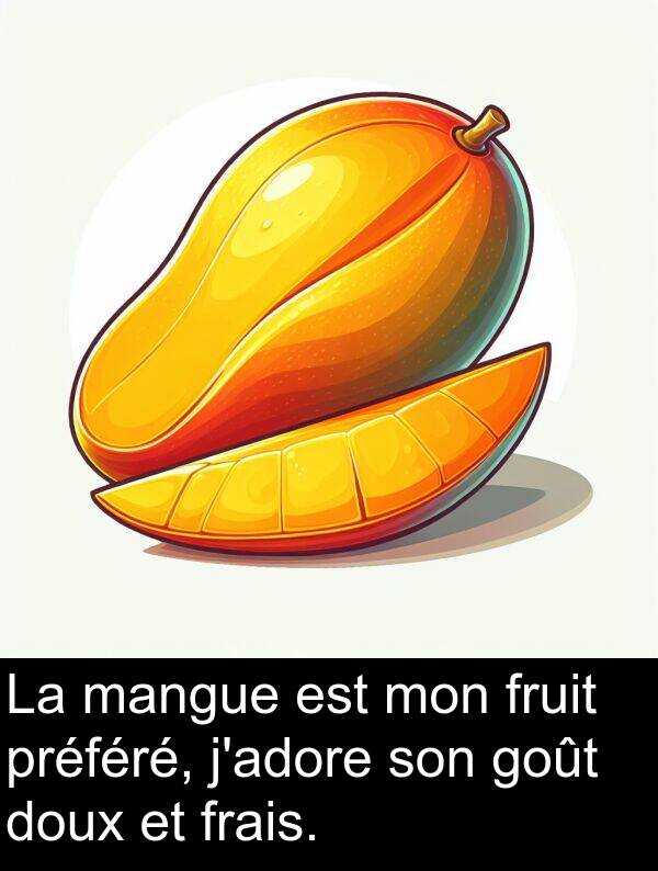 mangue: La mangue est mon fruit préféré, j'adore son goût doux et frais.
