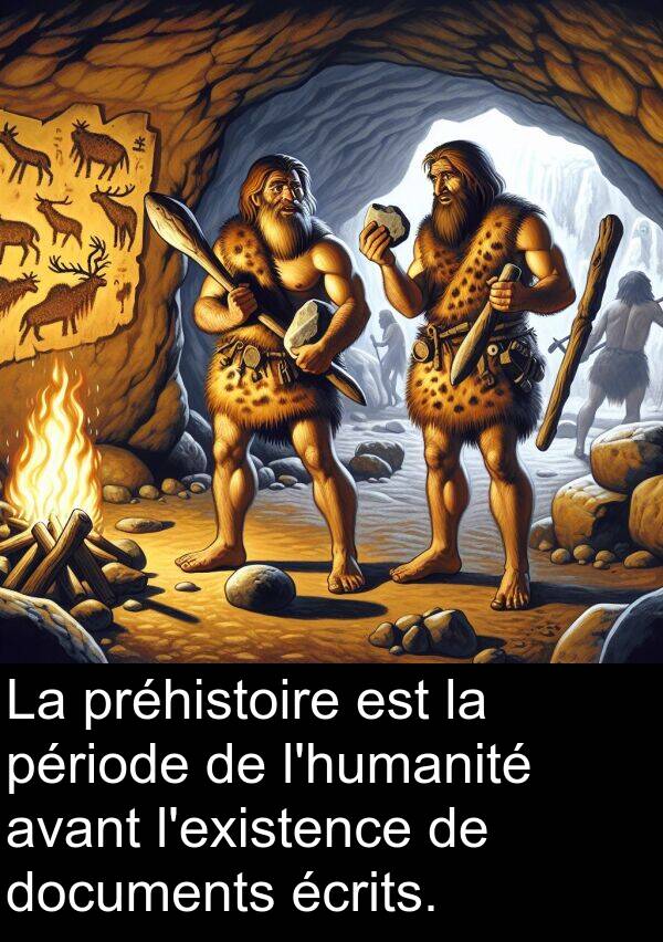 écrits: La préhistoire est la période de l'humanité avant l'existence de documents écrits.