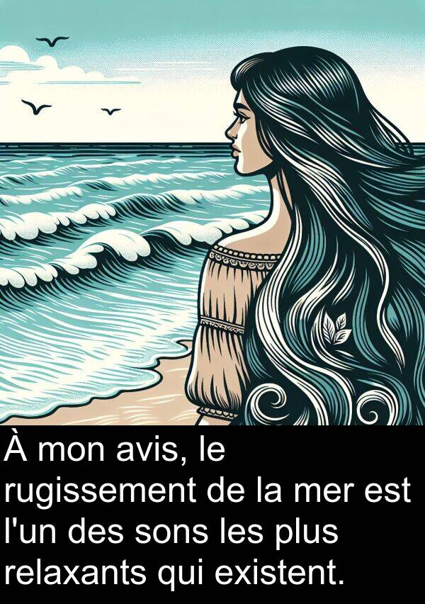 existent: À mon avis, le rugissement de la mer est l'un des sons les plus relaxants qui existent.