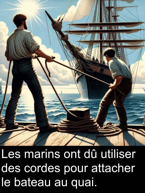 bateau: Les marins ont dû utiliser des cordes pour attacher le bateau au quai.