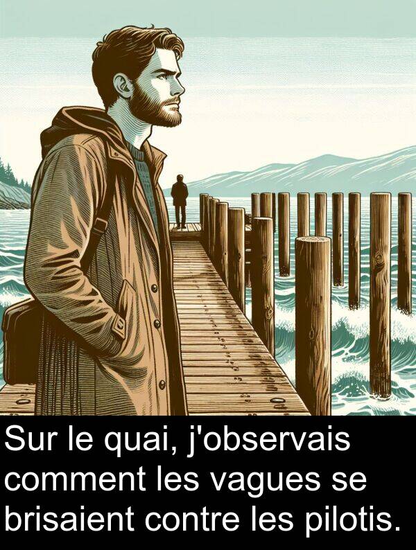 quai: Sur le quai, j'observais comment les vagues se brisaient contre les pilotis.