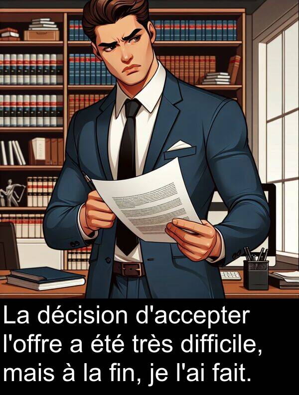 décision: La décision d'accepter l'offre a été très difficile, mais à la fin, je l'ai fait.