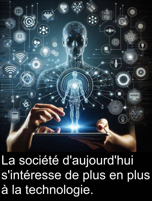 société: La société d'aujourd'hui s'intéresse de plus en plus à la technologie.