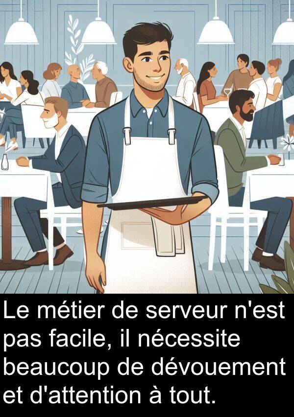 serveur: Le métier de serveur n'est pas facile, il nécessite beaucoup de dévouement et d'attention à tout.