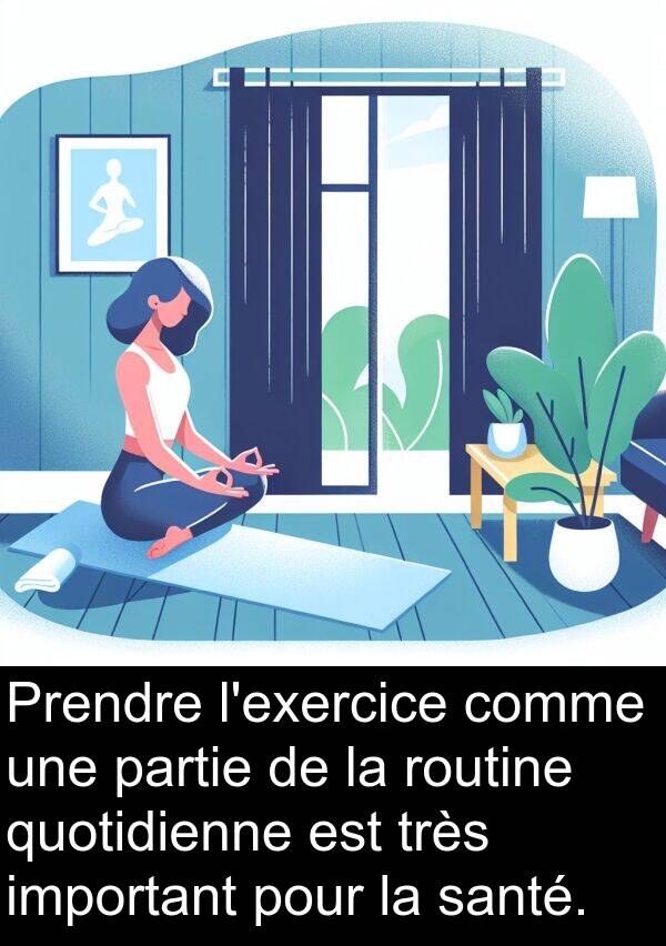 important: Prendre l'exercice comme une partie de la routine quotidienne est très important pour la santé.