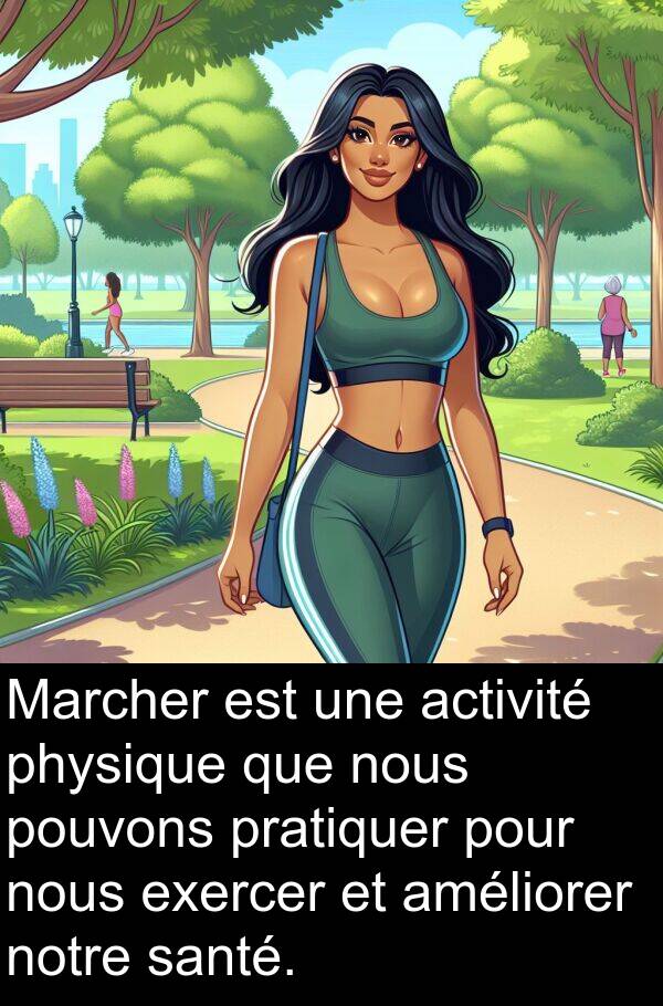 exercer: Marcher est une activité physique que nous pouvons pratiquer pour nous exercer et améliorer notre santé.