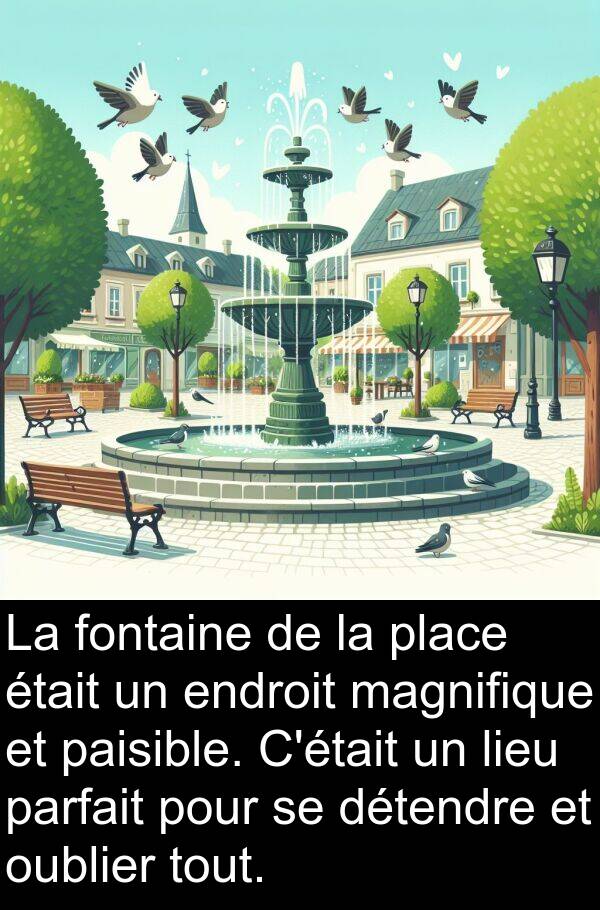 magnifique: La fontaine de la place était un endroit magnifique et paisible. C'était un lieu parfait pour se détendre et oublier tout.